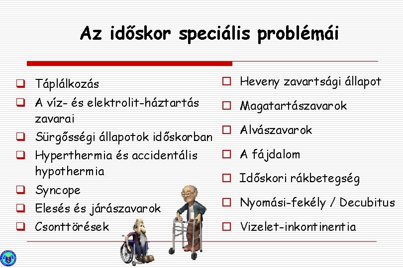 Az időskor speciális problémái q Táplálkozás o Heveny zavartsági állapot q A víz- és