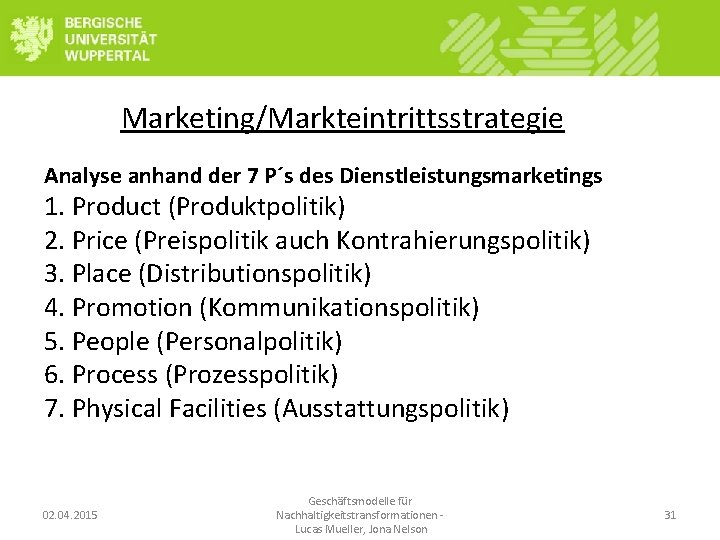 Marketing/Markteintrittsstrategie Analyse anhand der 7 P´s des Dienstleistungsmarketings 1. Product (Produktpolitik) 2. Price (Preispolitik