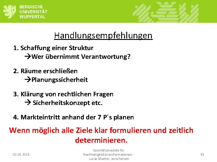 Handlungsempfehlungen 1. Schaffung einer Struktur Wer übernimmt Verantwortung? 2. Räume erschließen Planungssicherheit 3. Klärung