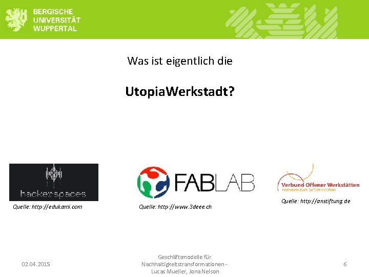 Was ist eigentlich die Utopia. Werkstadt? Quelle: http: //edukami. com 02. 04. 2015 Quelle: