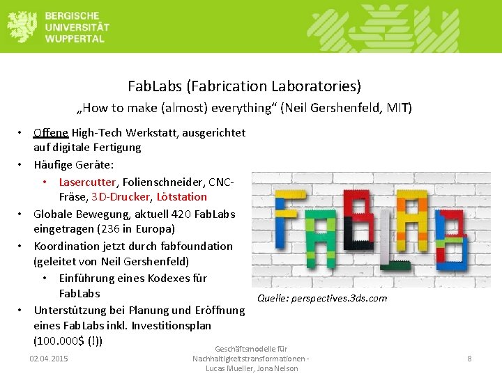 Fab. Labs (Fabrication Laboratories) „How to make (almost) everything“ (Neil Gershenfeld, MIT) • Offene