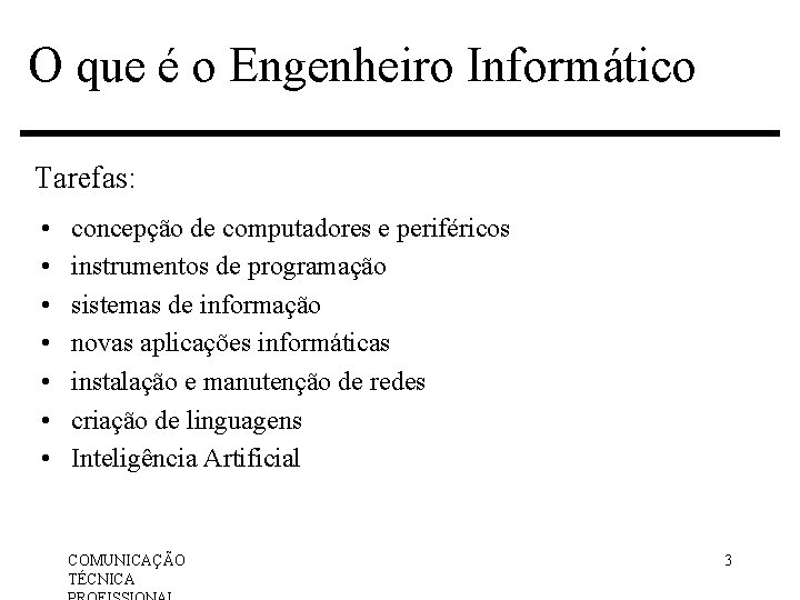 O que é o Engenheiro Informático Tarefas: • • concepção de computadores e periféricos