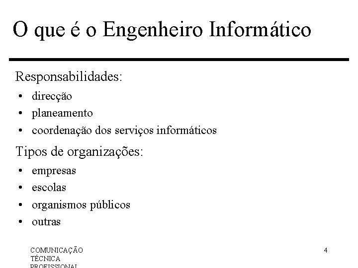 O que é o Engenheiro Informático Responsabilidades: • direcção • planeamento • coordenação dos