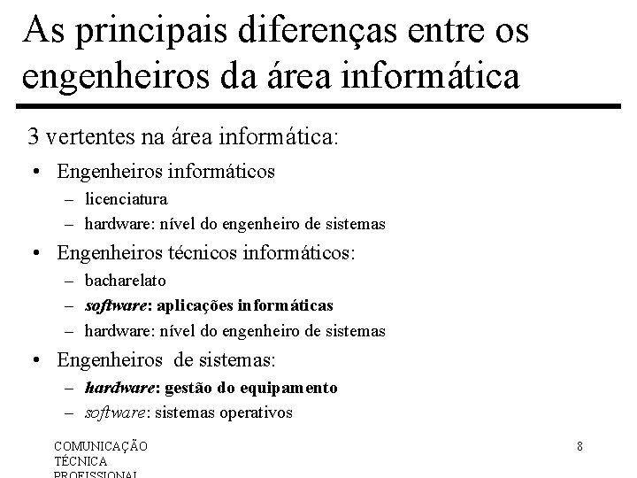 As principais diferenças entre os engenheiros da área informática 3 vertentes na área informática: