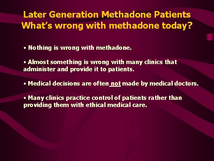 Later Generation Methadone Patients What’s wrong with methadone today? • Nothing is wrong with