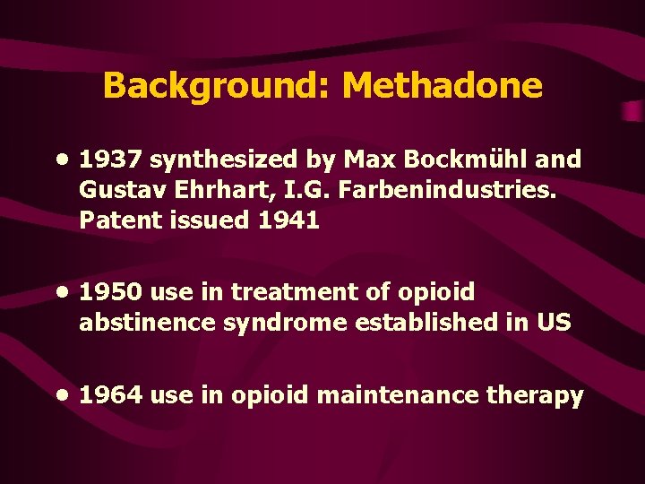 Background: Methadone • 1937 synthesized by Max Bockmühl and Gustav Ehrhart, I. G. Farbenindustries.