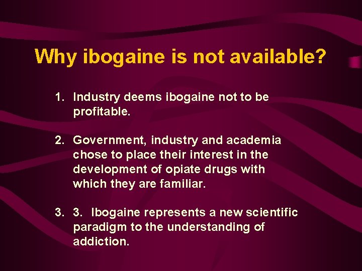Why ibogaine is not available? 1. Industry deems ibogaine not to be profitable. 2.