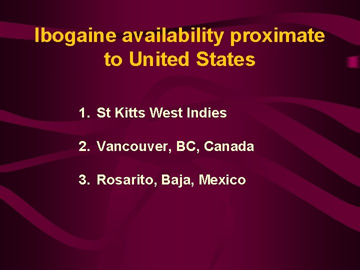 Ibogaine availability proximate to United States 1. St Kitts West Indies 2. Vancouver, BC,