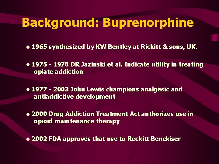 Background: Buprenorphine • 1965 synthesized by KW Bentley at Rickitt & sons, UK. •
