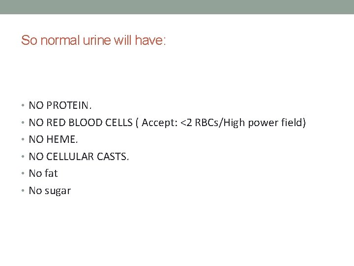 So normal urine will have: • NO PROTEIN. • NO RED BLOOD CELLS (