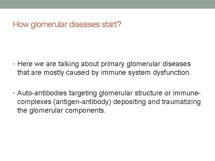 How glomerular diseases start? • Here we are talking about primary glomerular diseases that