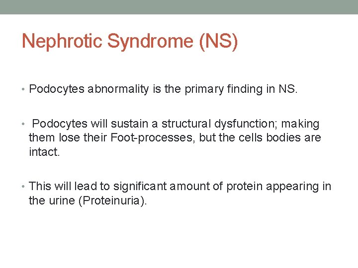 Nephrotic Syndrome (NS) • Podocytes abnormality is the primary finding in NS. • Podocytes