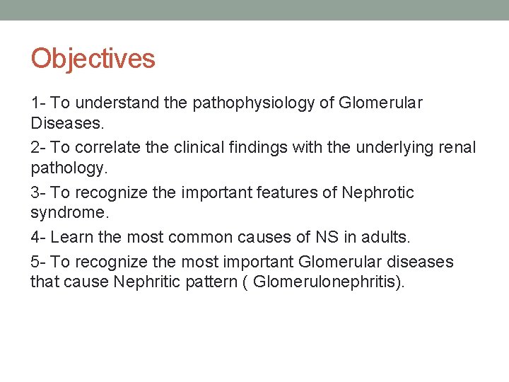 Objectives 1 - To understand the pathophysiology of Glomerular Diseases. 2 - To correlate