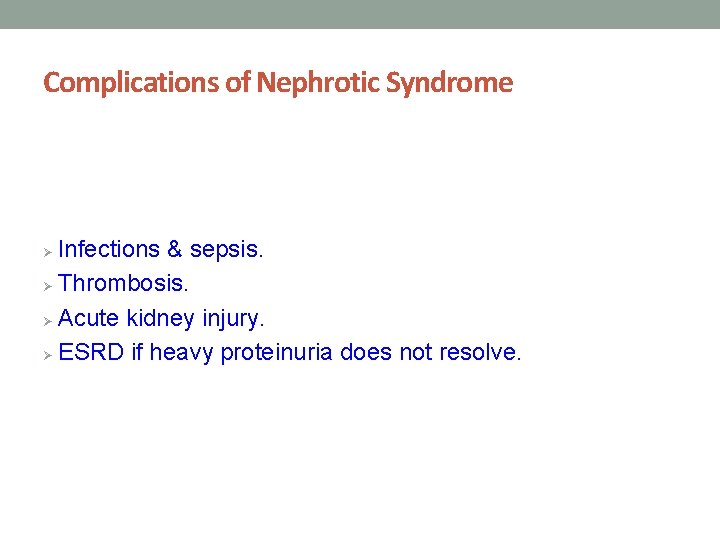 Complications of Nephrotic Syndrome Infections & sepsis. Ø Thrombosis. Ø Acute kidney injury. Ø