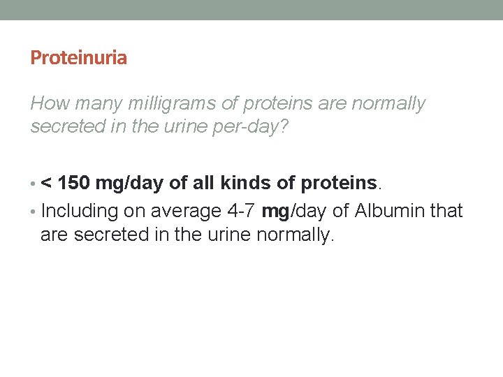 Proteinuria How many milligrams of proteins are normally secreted in the urine per-day? •