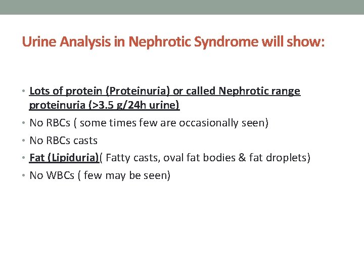 Urine Analysis in Nephrotic Syndrome will show: • Lots of protein (Proteinuria) or called