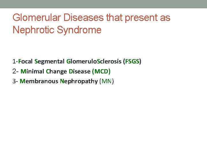 Glomerular Diseases that present as Nephrotic Syndrome 1 -Focal Segmental Glomerulo. Sclerosis (FSGS) 2