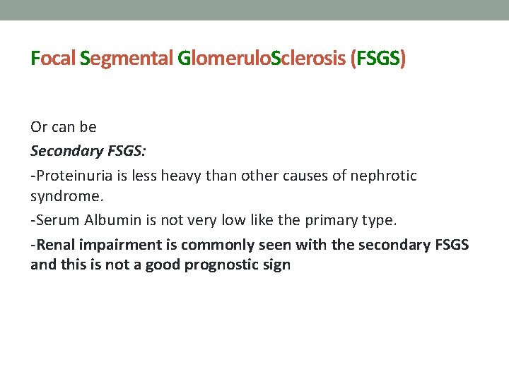 Focal Segmental Glomerulo. Sclerosis (FSGS) Or can be Secondary FSGS: -Proteinuria is less heavy