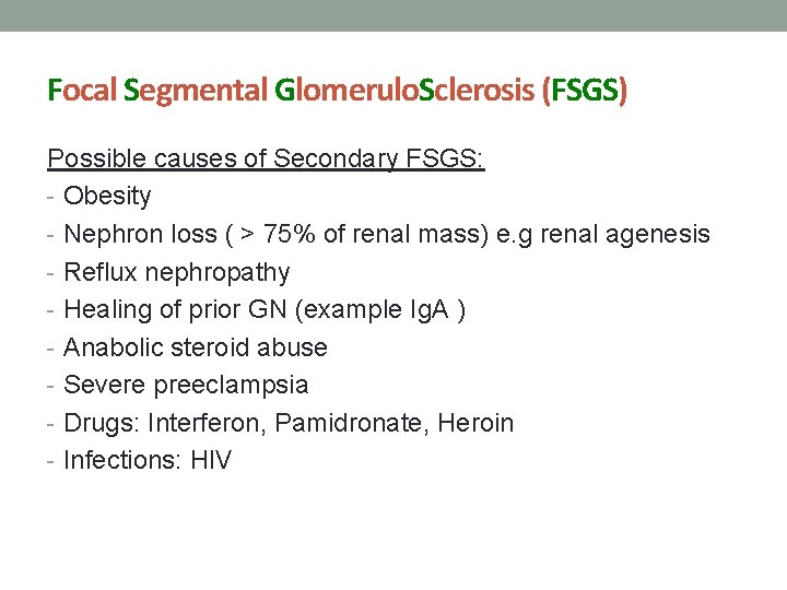 Focal Segmental Glomerulo. Sclerosis (FSGS) Possible causes of Secondary FSGS: - Obesity - Nephron