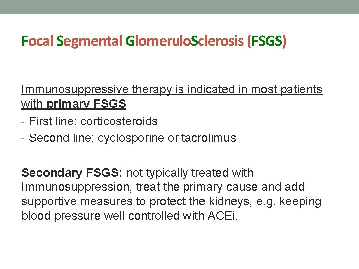 Focal Segmental Glomerulo. Sclerosis (FSGS) Immunosuppressive therapy is indicated in most patients with primary