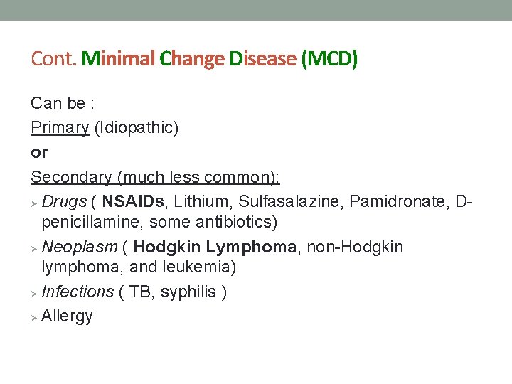 Cont. Minimal Change Disease (MCD) Can be : Primary (Idiopathic) or Secondary (much less