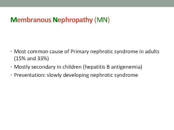 Membranous Nephropathy (MN) • Most common cause of Primary nephrotic syndrome in adults (15%