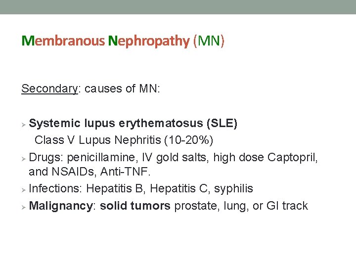 Membranous Nephropathy (MN) Secondary: causes of MN: Systemic lupus erythematosus (SLE) Class V Lupus