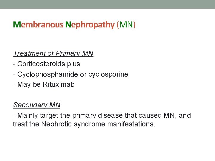 Membranous Nephropathy (MN) Treatment of Primary MN - Corticosteroids plus - Cyclophosphamide or cyclosporine
