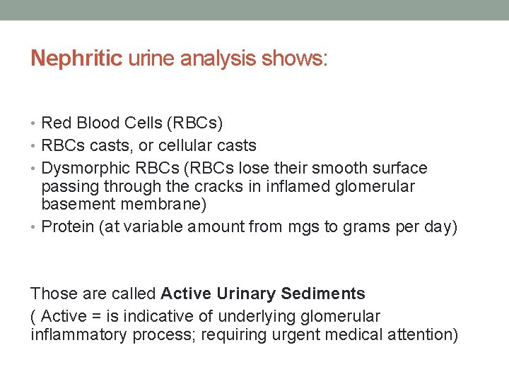 Nephritic urine analysis shows: • Red Blood Cells (RBCs) • RBCs casts, or cellular