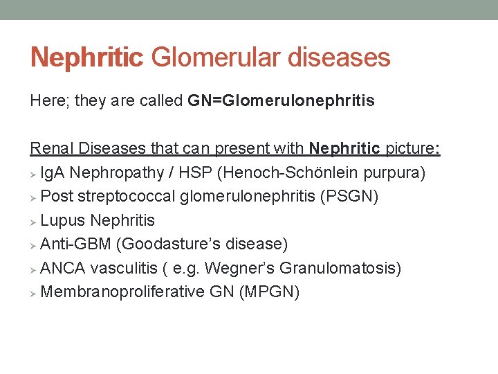 Nephritic Glomerular diseases Here; they are called GN=Glomerulonephritis Renal Diseases that can present with