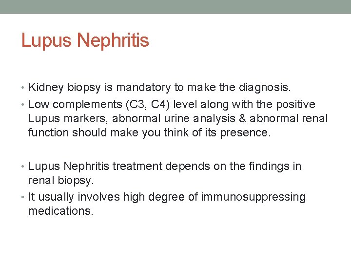 Lupus Nephritis • Kidney biopsy is mandatory to make the diagnosis. • Low complements
