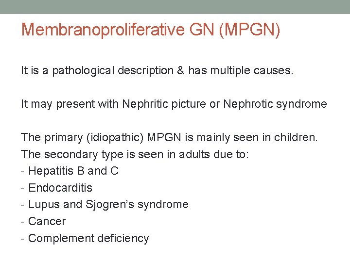 Membranoproliferative GN (MPGN) It is a pathological description & has multiple causes. It may