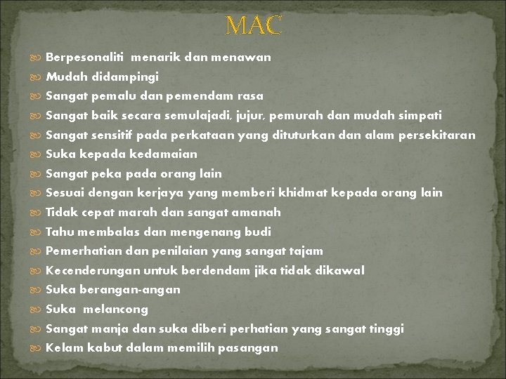 MAC Berpesonaliti menarik dan menawan Mudah didampingi Sangat pemalu dan pemendam rasa Sangat baik