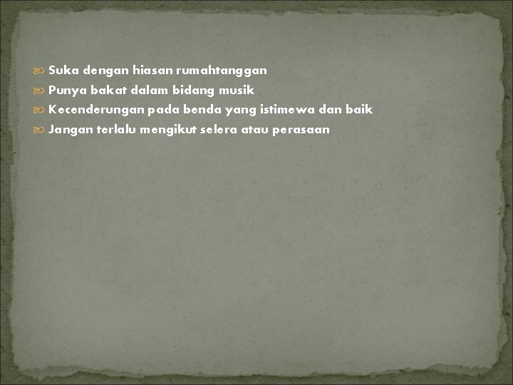  Suka dengan hiasan rumahtanggan Punya bakat dalam bidang musik Kecenderungan pada benda yang