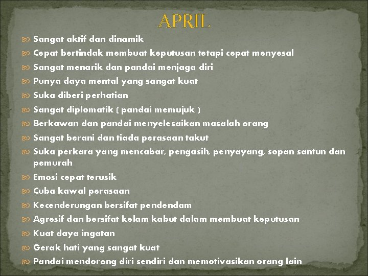 APRIL Sangat aktif dan dinamik Cepat bertindak membuat keputusan tetapi cepat menyesal Sangat menarik