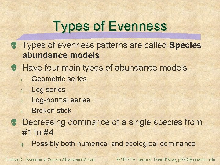 Types of Evenness Types of evenness patterns are called Species abundance models Have four