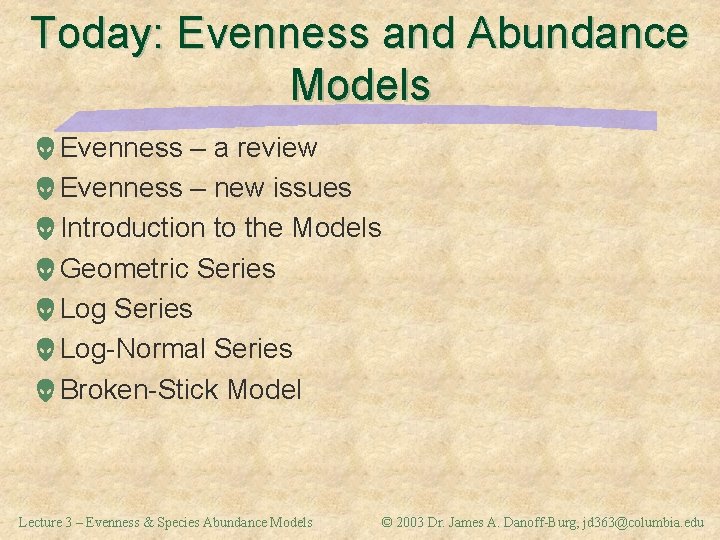 Today: Evenness and Abundance Models Evenness – a review Evenness – new issues Introduction