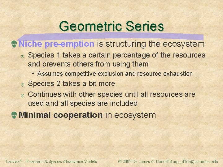 Geometric Series Niche pre-emption is structuring the ecosystem þ Species 1 takes a certain