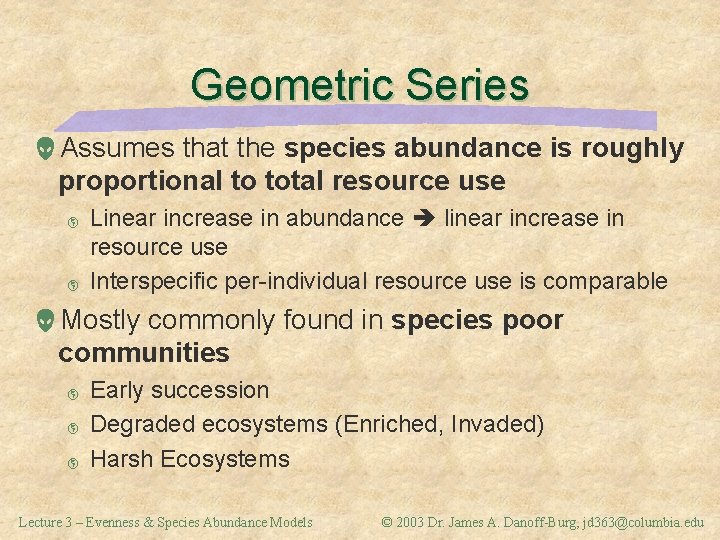Geometric Series Assumes that the species abundance is roughly proportional to total resource use