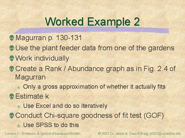 Worked Example 2 Magurran p. 130 -131 Use the plant feeder data from one