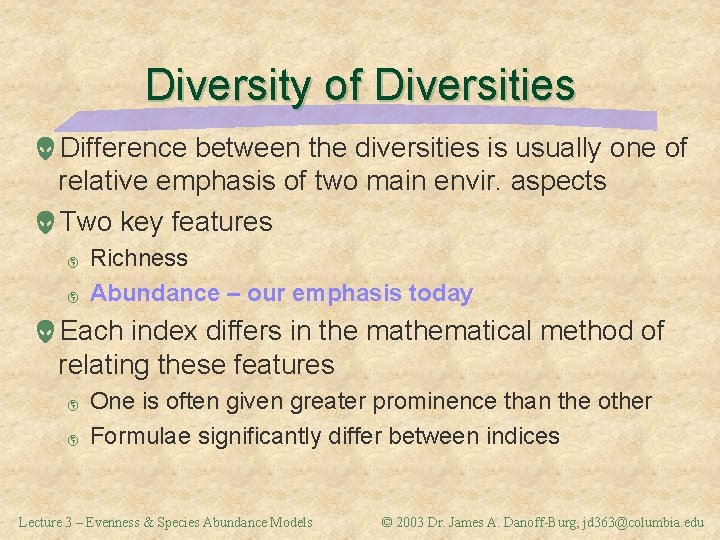 Diversity of Diversities Difference between the diversities is usually one of relative emphasis of