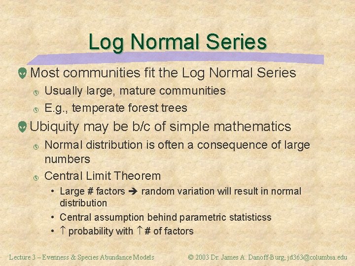 Log Normal Series Most communities fit the Log Normal Series þ þ Usually large,