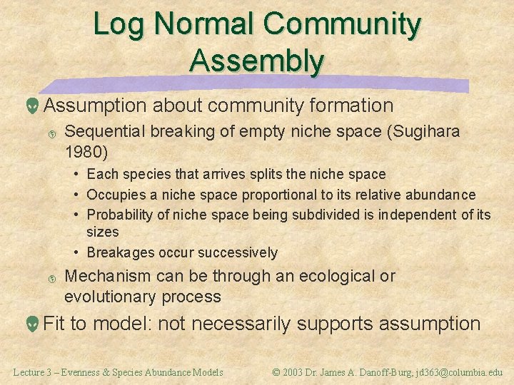 Log Normal Community Assembly Assumption about community formation þ Sequential breaking of empty niche