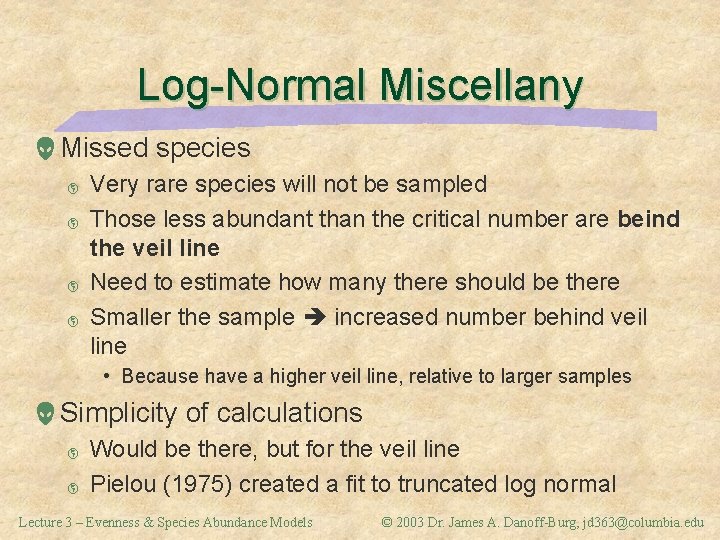 Log-Normal Miscellany Missed species þ þ Very rare species will not be sampled Those