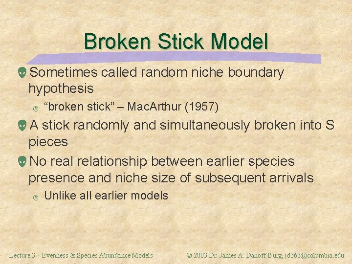 Broken Stick Model Sometimes called random niche boundary hypothesis þ “broken stick” – Mac.