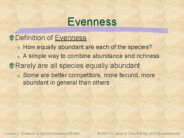 Evenness Definition of Evenness þ þ How equally abundant are each of the species?