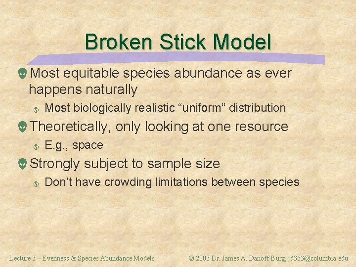 Broken Stick Model Most equitable species abundance as ever happens naturally þ Most biologically