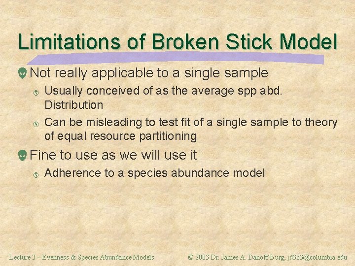 Limitations of Broken Stick Model Not really applicable to a single sample þ þ