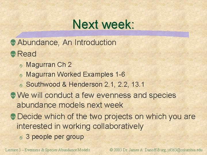 Next week: Abundance, An Introduction Read þ þ þ Magurran Ch 2 Magurran Worked