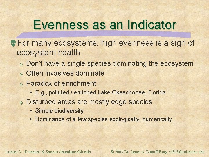 Evenness as an Indicator For many ecosystems, high evenness is a sign of ecosystem